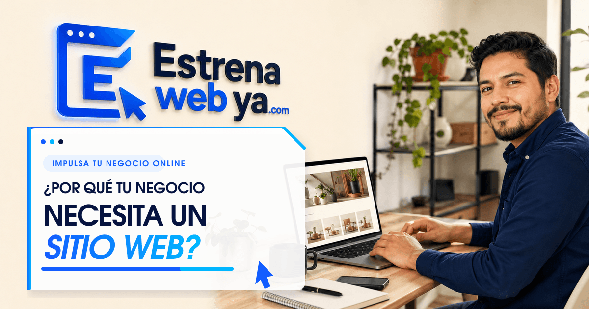 ¿Por qué tu negocio necesita un sitio web en 2026? | Estrena Web Ya